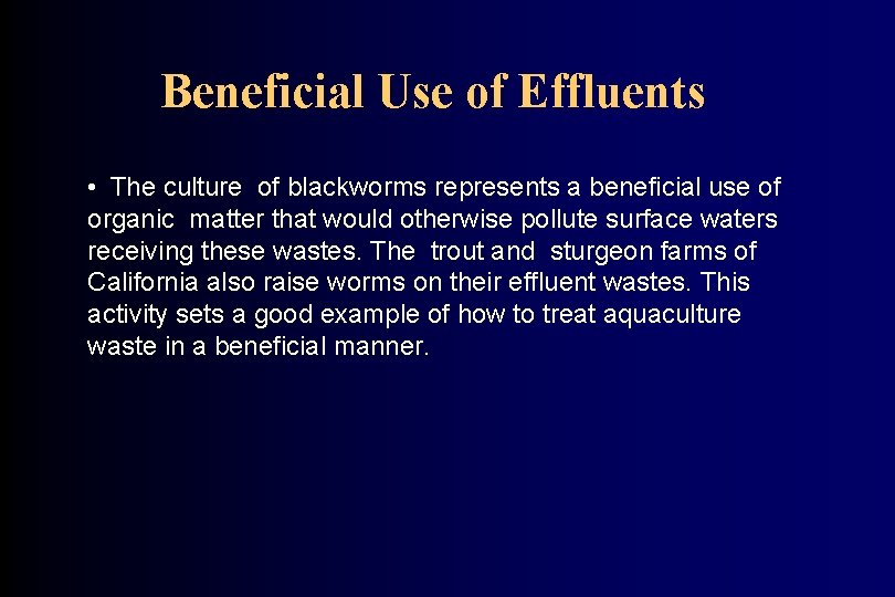 Beneficial Use of Effluents • The culture of blackworms represents a beneficial use of