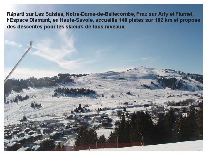 Réparti sur Les Saisies, Notre-Dame-de-Bellecombe, Praz sur Arly et Flumet, l’Espace Diamant, en Haute-Savoie,