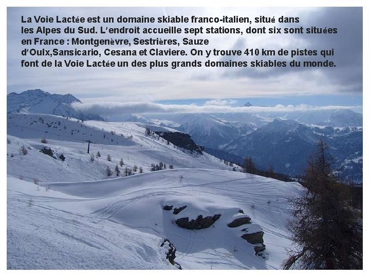 La Voie Lactée est un domaine skiable franco-italien, situé dans les Alpes du Sud.