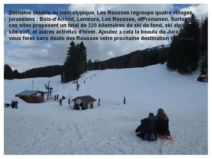 Domaine skiable au nom atypique, Les Rousses regroupe quatre villages jurassiens : Bois-d’Amont, Lamoura,