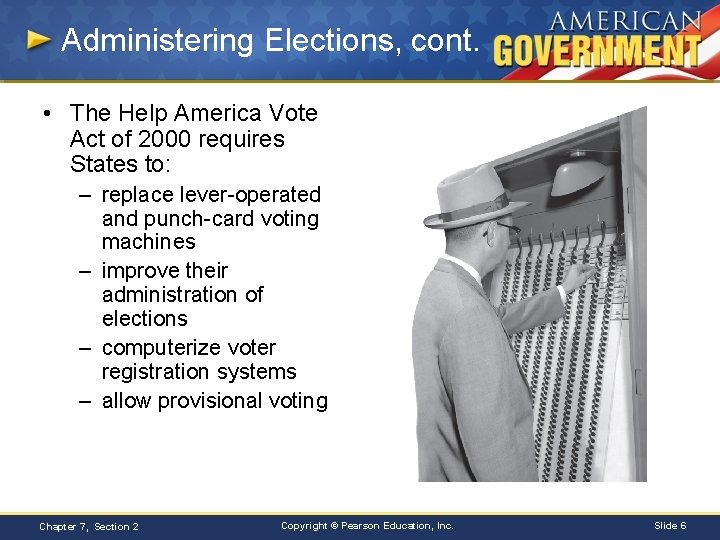 Administering Elections, cont. • The Help America Vote Act of 2000 requires States to: