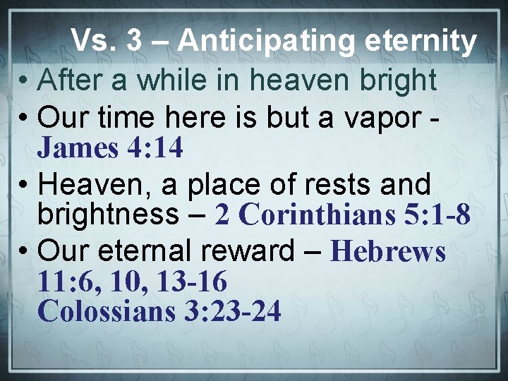 Vs. 3 – Anticipating eternity • After a while in heaven bright • Our