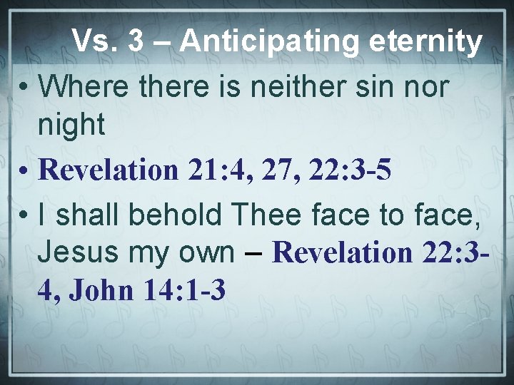 Vs. 3 – Anticipating eternity • Where there is neither sin nor night •