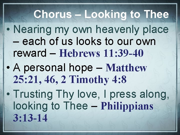 Chorus – Looking to Thee • Nearing my own heavenly place – each of