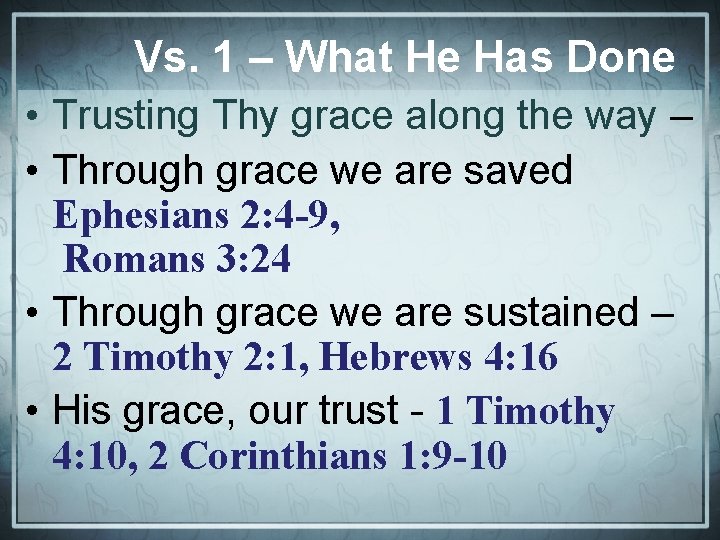 Vs. 1 – What He Has Done • Trusting Thy grace along the way