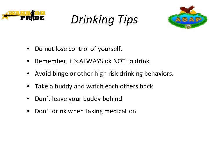 Drinking Tips • Do not lose control of yourself. • Remember, it’s ALWAYS ok