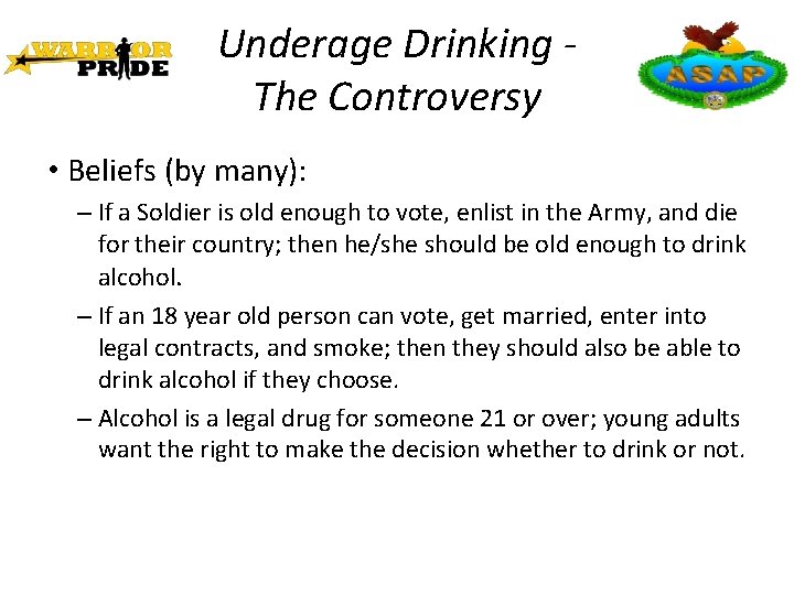 Underage Drinking The Controversy • Beliefs (by many): – If a Soldier is old