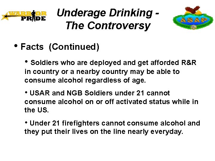 Underage Drinking The Controversy • Facts (Continued) • Soldiers who are deployed and get