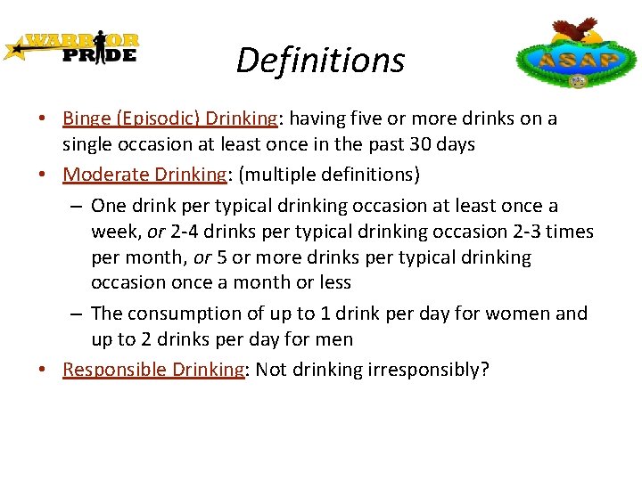 Definitions • Binge (Episodic) Drinking: having five or more drinks on a single occasion