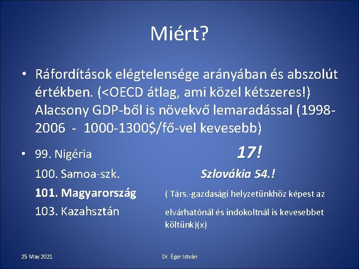 Miért? • Ráfordítások elégtelensége arányában és abszolút értékben. (<OECD átlag, ami közel kétszeres!) Alacsony