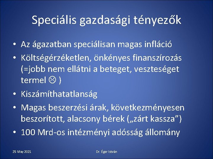 Speciális gazdasági tényezők • Az ágazatban speciálisan magas infláció • Költségérzéketlen, önkényes finanszírozás (=jobb