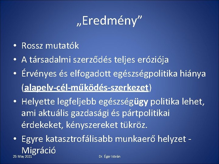 „Eredmény” • Rossz mutatók • A társadalmi szerződés teljes eróziója • Érvényes és elfogadott