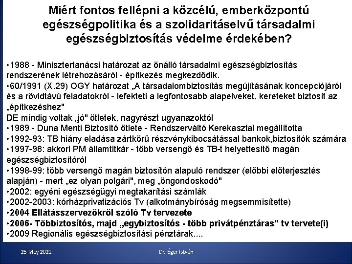 Miért fontos fellépni a közcélú, emberközpontú egészségpolitika és a szolidaritáselvű társadalmi egészségbiztosítás védelme érdekében?