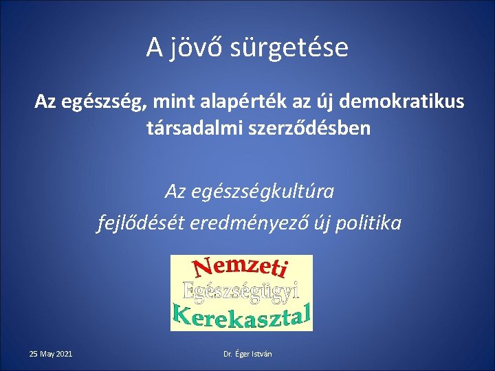 A jövő sürgetése Az egészség, mint alapérték az új demokratikus társadalmi szerződésben Az egészségkultúra