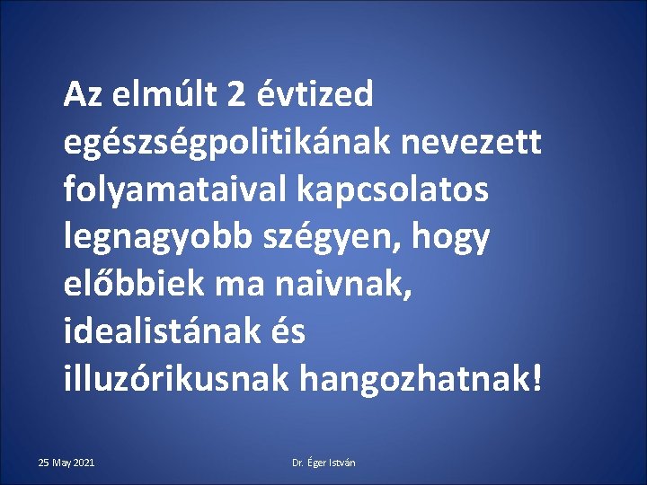 Az elmúlt 2 évtized egészségpolitikának nevezett folyamataival kapcsolatos legnagyobb szégyen, hogy előbbiek ma naivnak,