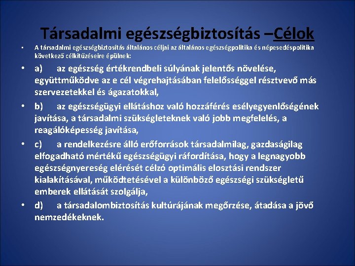  • Társadalmi egészségbiztosítás –Célok A társadalmi egészségbiztosítás általános céljai az általános egészségpolitika és