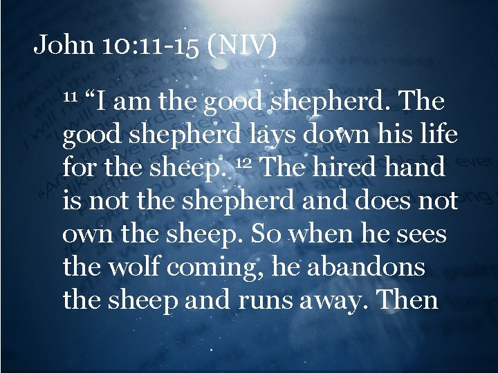 John 10: 11 -15 (NIV) “I am the good shepherd. The good shepherd lays