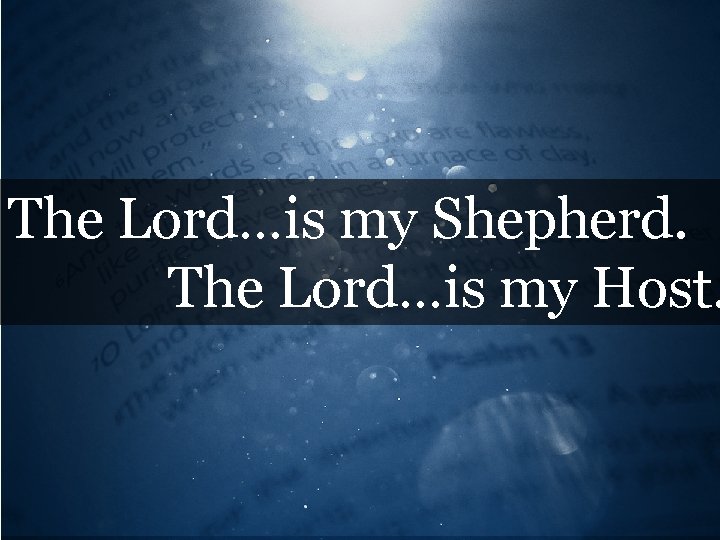 The Lord…is my Shepherd. The Lord…is my Host. 