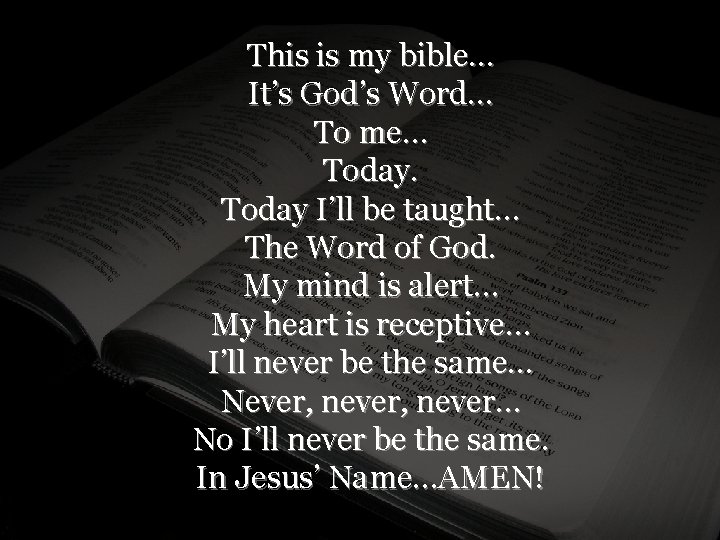 This is my bible… It’s God’s Word… To me… Today I’ll be taught… The