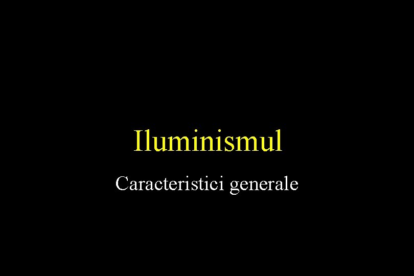 Iluminismul Caracteristici generale 