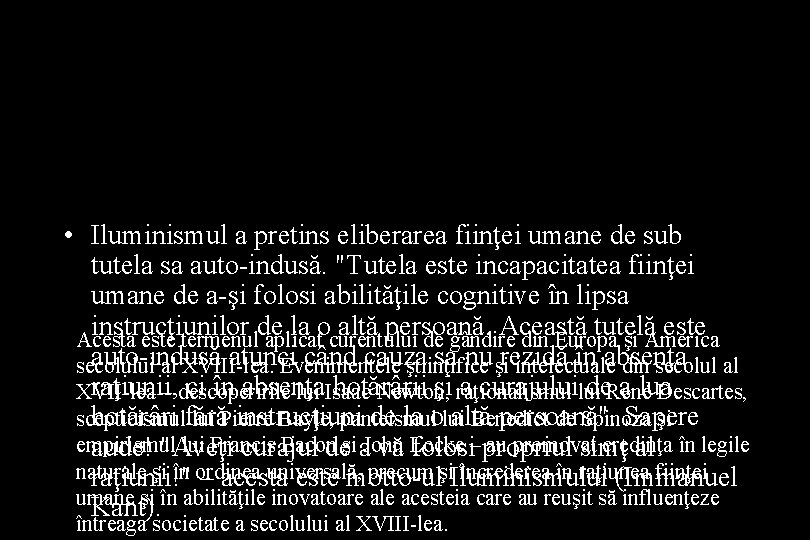  • Iluminismul a pretins eliberarea fiinţei umane de sub tutela sa auto-indusă. "Tutela