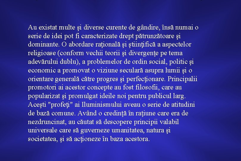 Au existat multe şi diverse curente de gândire, însă numai o serie de idei