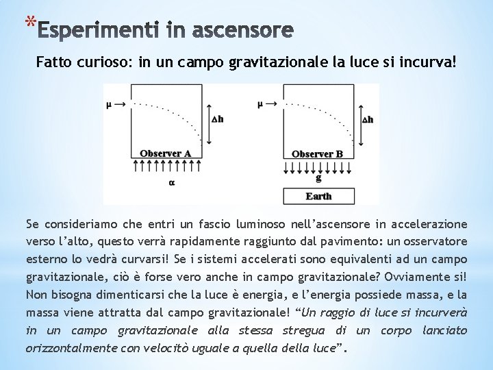 * Fatto curioso: in un campo gravitazionale la luce si incurva! Se consideriamo che