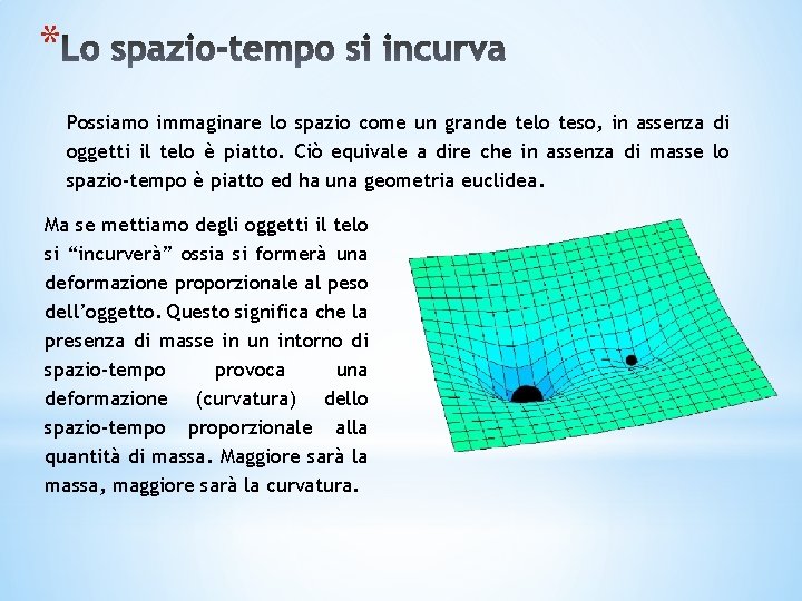 * Possiamo immaginare lo spazio come un grande telo teso, in assenza di oggetti