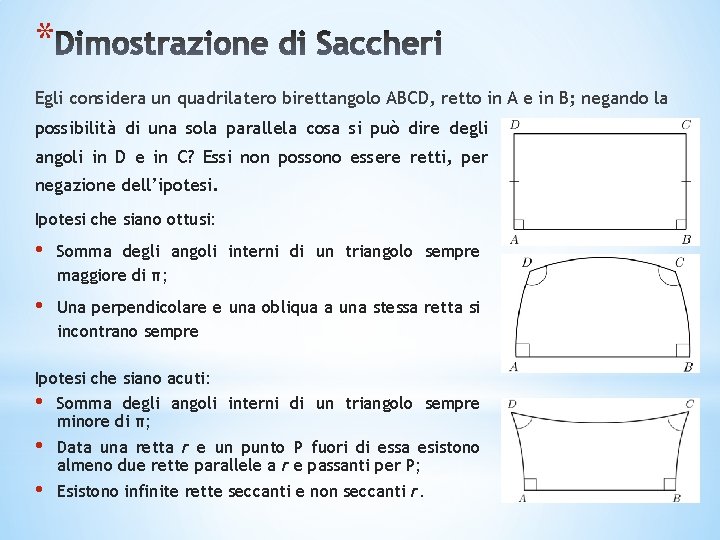 * Egli considera un quadrilatero birettangolo ABCD, retto in A e in B; negando