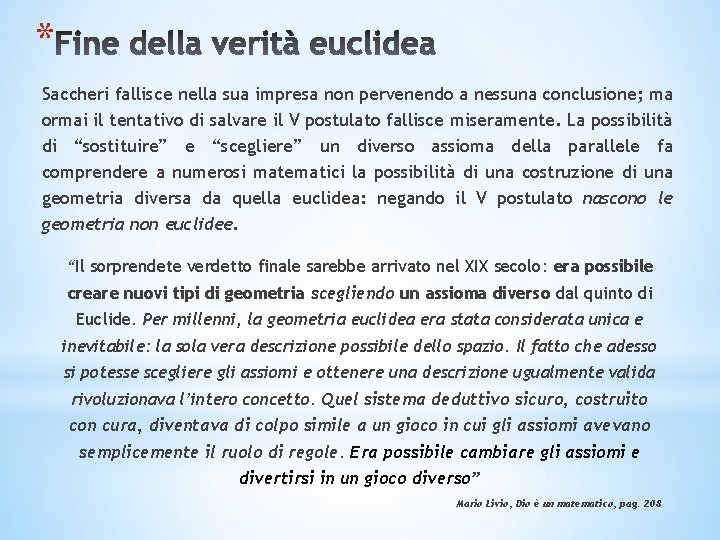 * Saccheri fallisce nella sua impresa non pervenendo a nessuna conclusione; ma ormai il