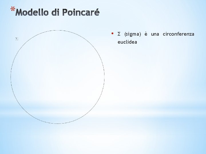 * • Σ (sigma) è una circonferenza euclidea 