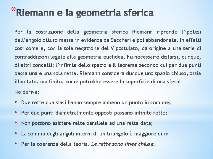 * Per la costruzione della geometria sferica Riemann riprende l’ipotesi dell’angolo ottuso messa in