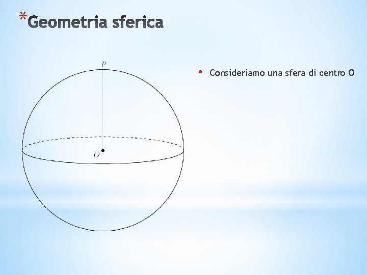 * • Consideriamo una sfera di centro O 