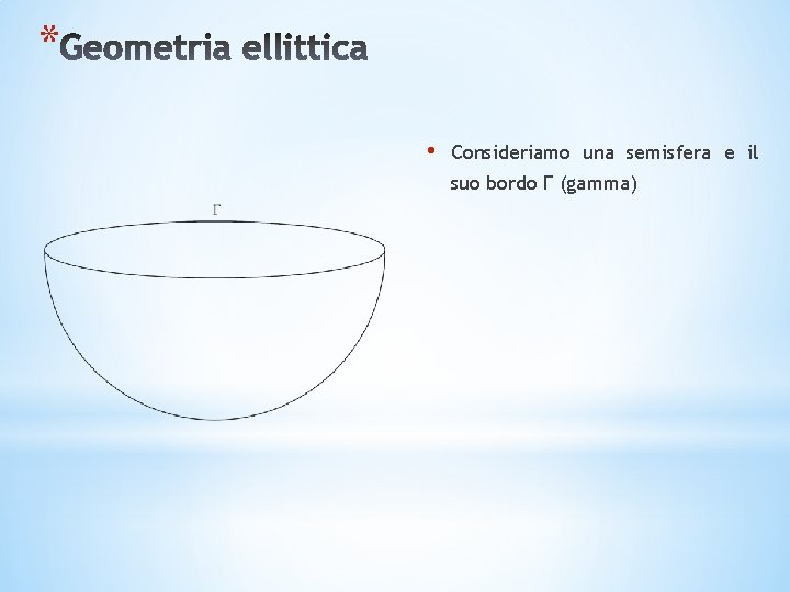 * • Consideriamo una semisfera e il suo bordo Γ (gamma) 