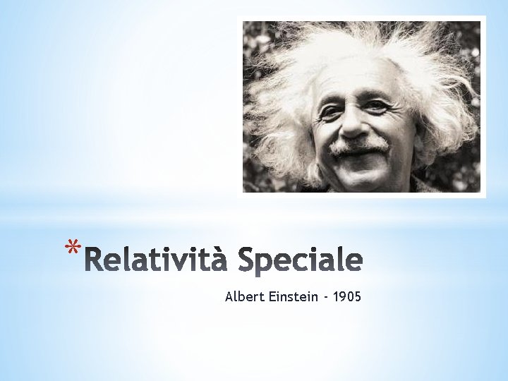 * Albert Einstein - 1905 