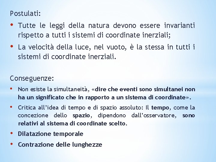 Postulati: • Tutte le leggi della natura devono essere invarianti rispetto a tutti i