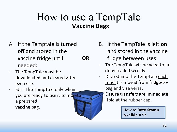 How to use a Temp. Tale Vaccine Bags A. If the Temptale is turned