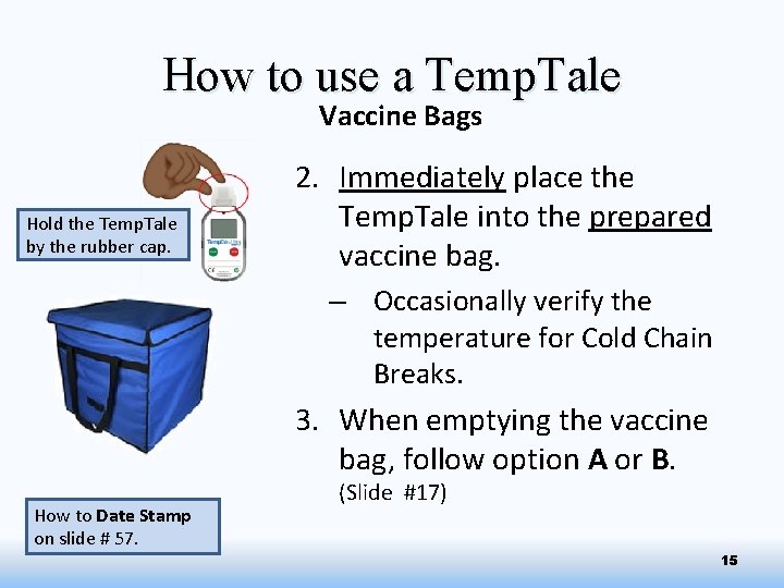How to use a Temp. Tale Vaccine Bags Hold the Temp. Tale by the
