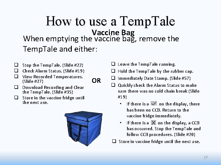 How to use a Temp. Tale Vaccine Bag When emptying the vaccine bag, remove