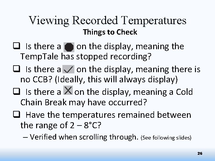 Viewing Recorded Temperatures Things to Check q Is there a on the display, meaning