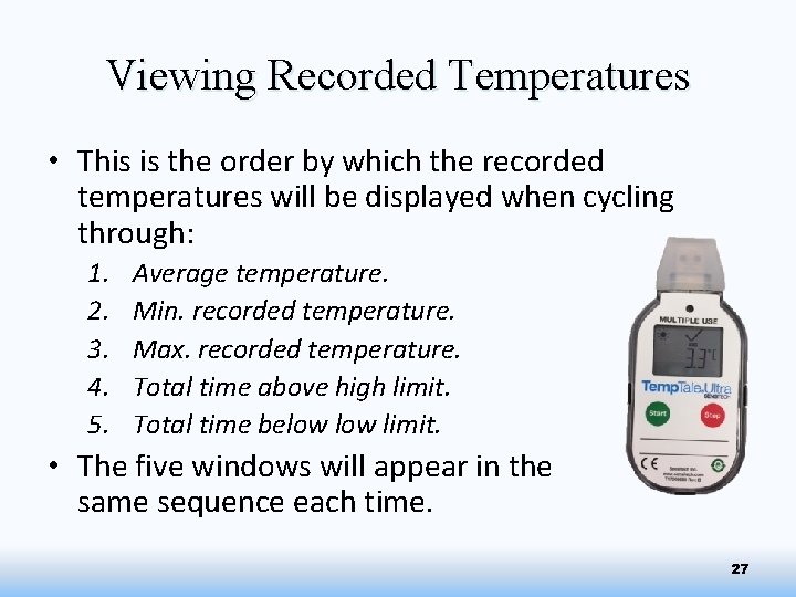 Viewing Recorded Temperatures • This is the order by which the recorded temperatures will