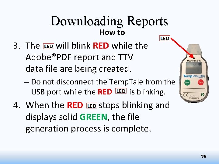 Downloading Reports How to 3. The will blink RED while the Adobe®PDF report and