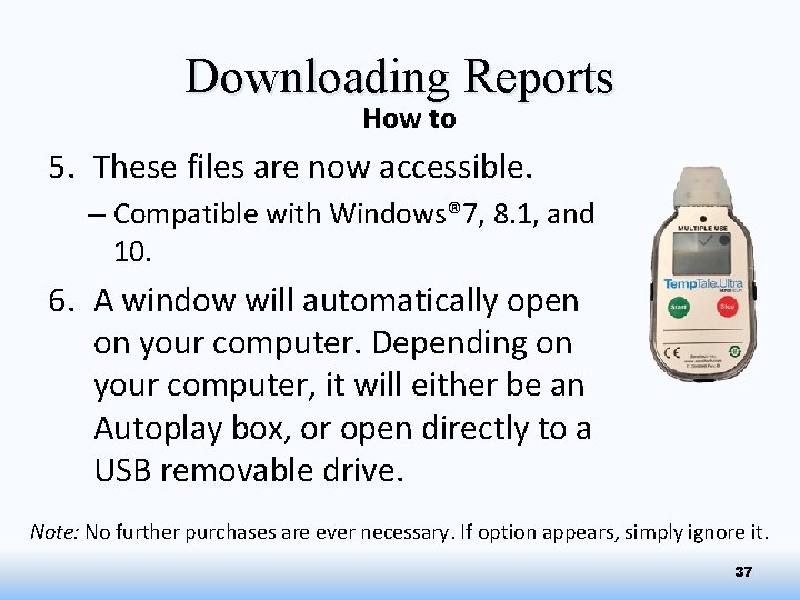 Downloading Reports How to 5. These files are now accessible. – Compatible with Windows®