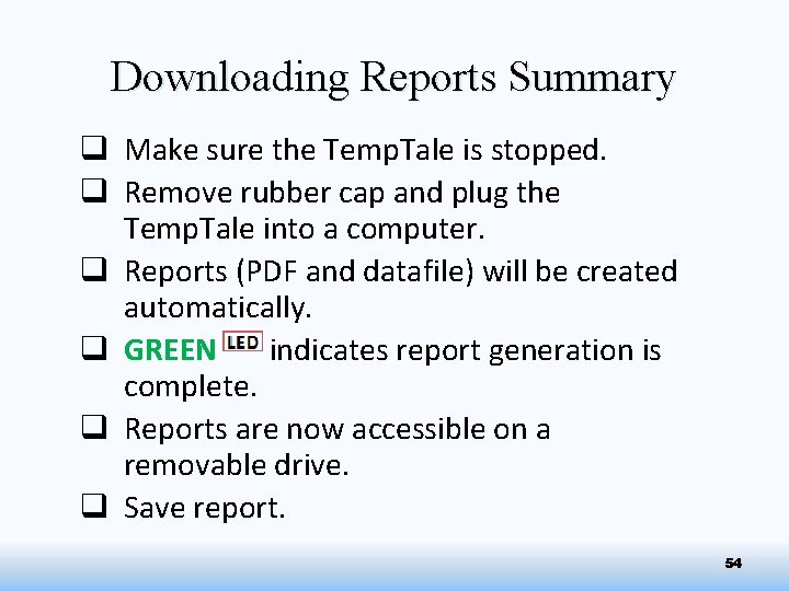 Downloading Reports Summary q Make sure the Temp. Tale is stopped. q Remove rubber