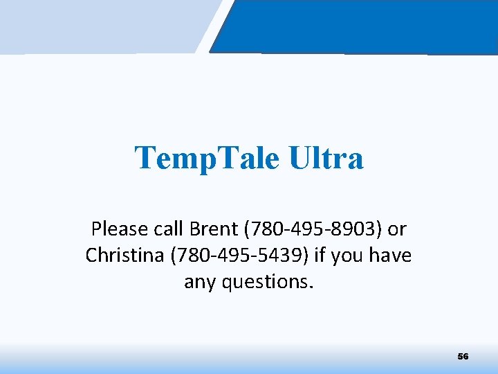 Temp. Tale Ultra Please call Brent (780 -495 -8903) or Christina (780 -495 -5439)