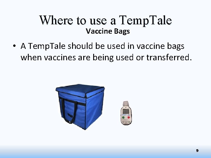 Where to use a Temp. Tale Vaccine Bags • A Temp. Tale should be