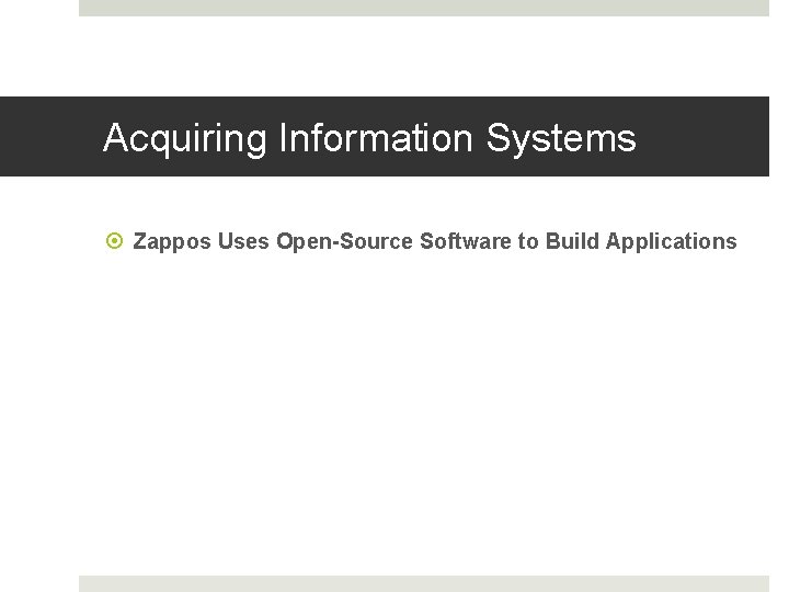 Acquiring Information Systems Zappos Uses Open-Source Software to Build Applications 