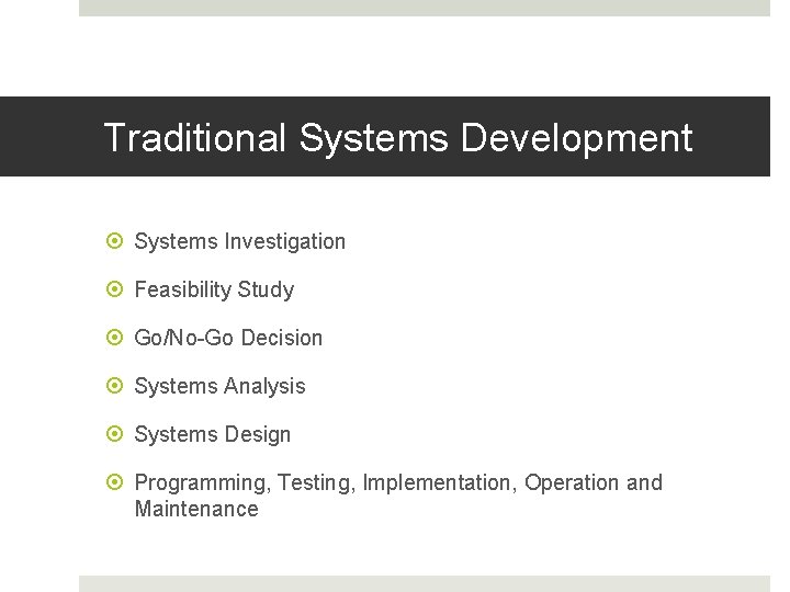 Traditional Systems Development Systems Investigation Feasibility Study Go/No-Go Decision Systems Analysis Systems Design Programming,