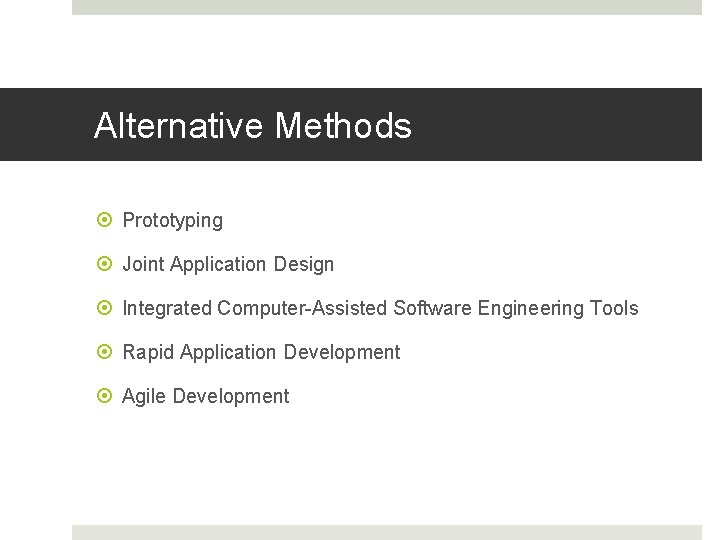 Alternative Methods Prototyping Joint Application Design Integrated Computer-Assisted Software Engineering Tools Rapid Application Development