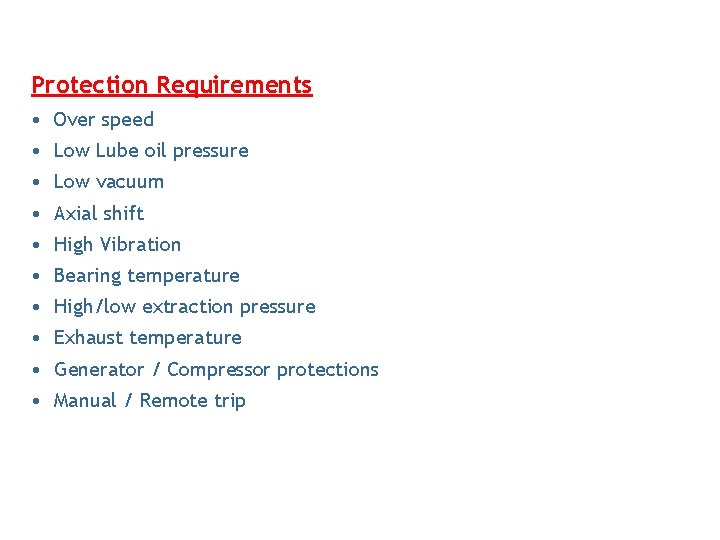 Protection Requirements • Over speed • Low Lube oil pressure • Low vacuum • Protection Requirements • Over speed • Low Lube oil pressure • Low vacuum •